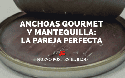 Anchoas gourmet y mantequilla: la pareja perfecta