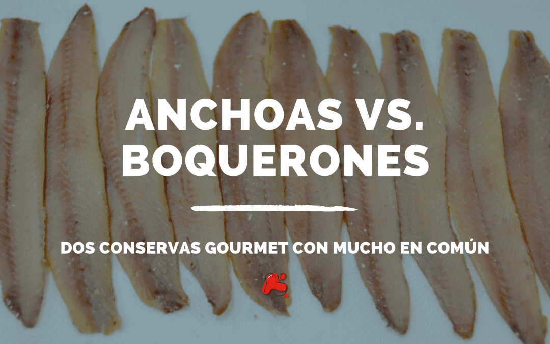 Anchoas vs. boquerones: dos conservas gourmet con mucho en común