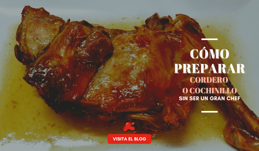 Cómo preparar cordero o cochinillo sin ser un gran chef